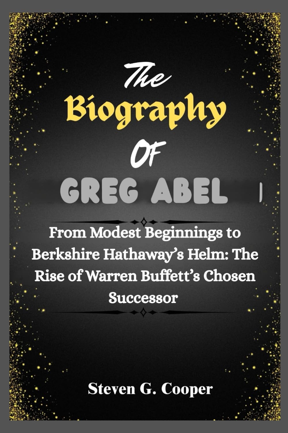 ler totalmente The Biography Of Greg Abel: From Modest Beginnings to Berkshire Hathaway’s Helm: The Rise of Warren Buffett’s Chosen Successor