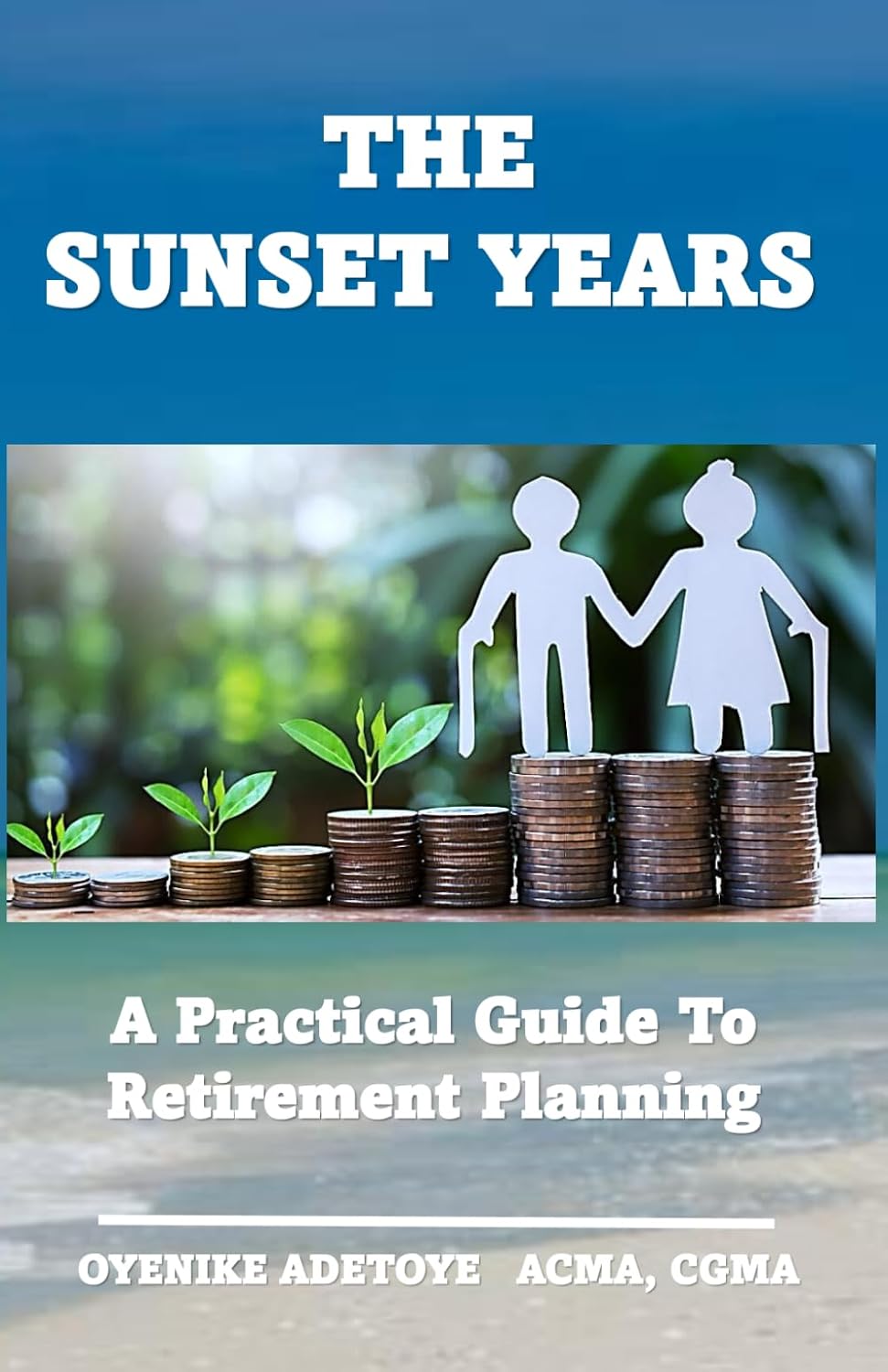 THE SUNSET YEARS: A Practical Guide to Retirement Planning