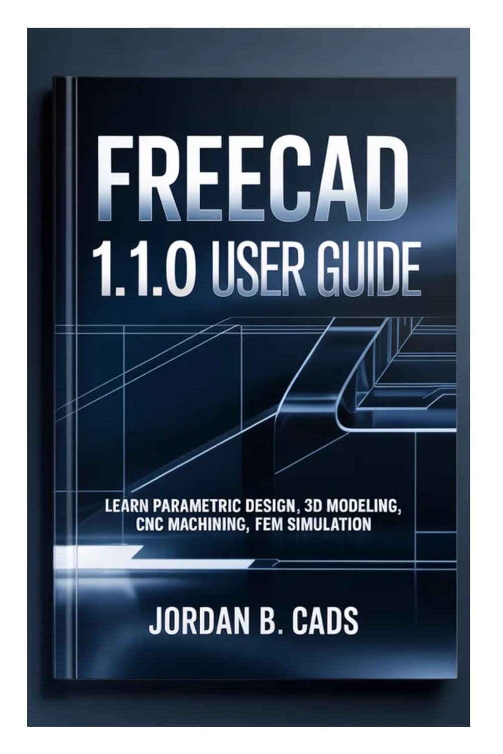 ler totalmente FREECAD 1.1.0 USER GUIDE: Learn Parametric Design, 3D Modeling, CNC Machining, FEM Simulation