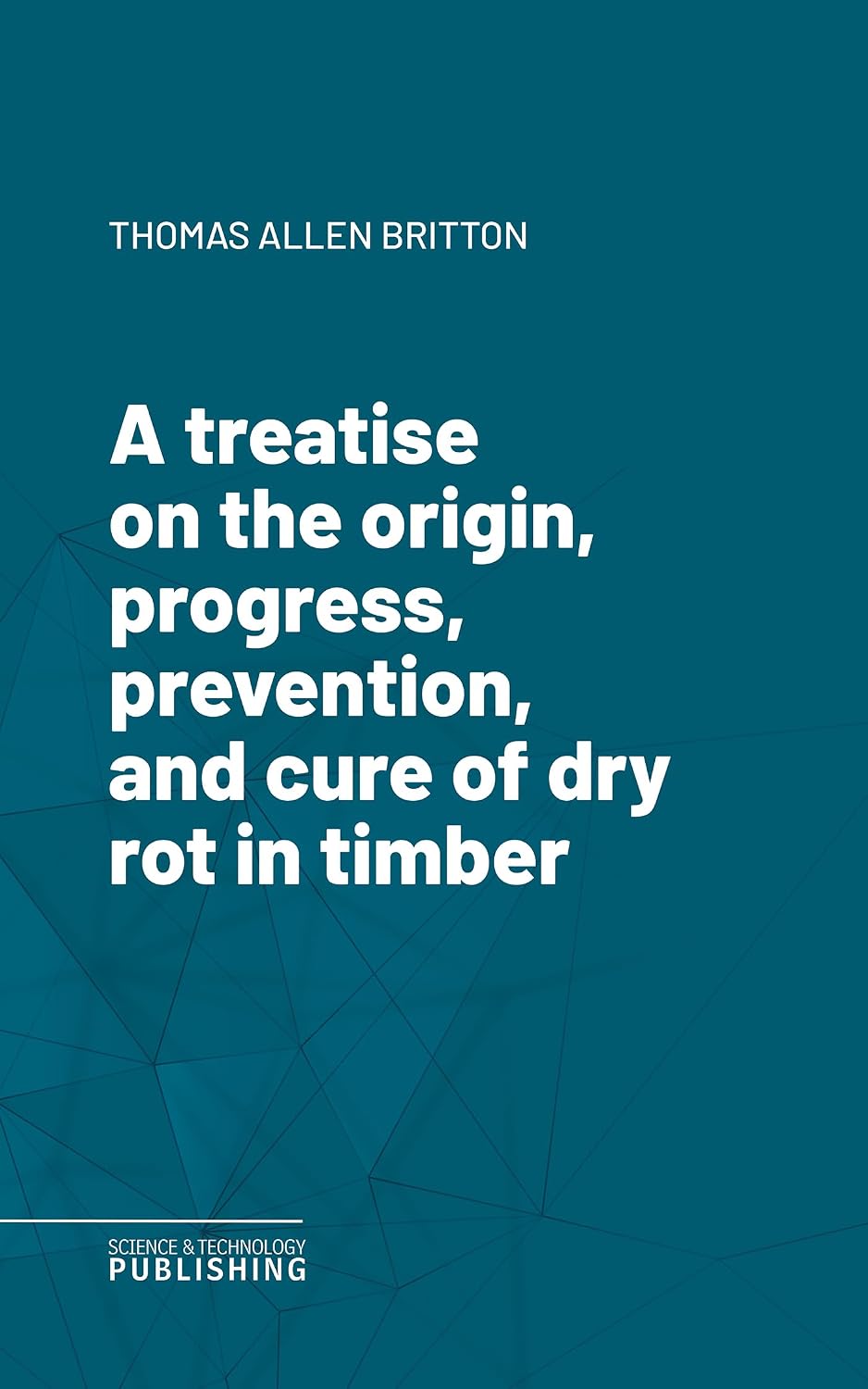 capítulo por capítulo baixar A treatise on the origin, progress, prevention, and cure of dry rot in timber (English Edition)