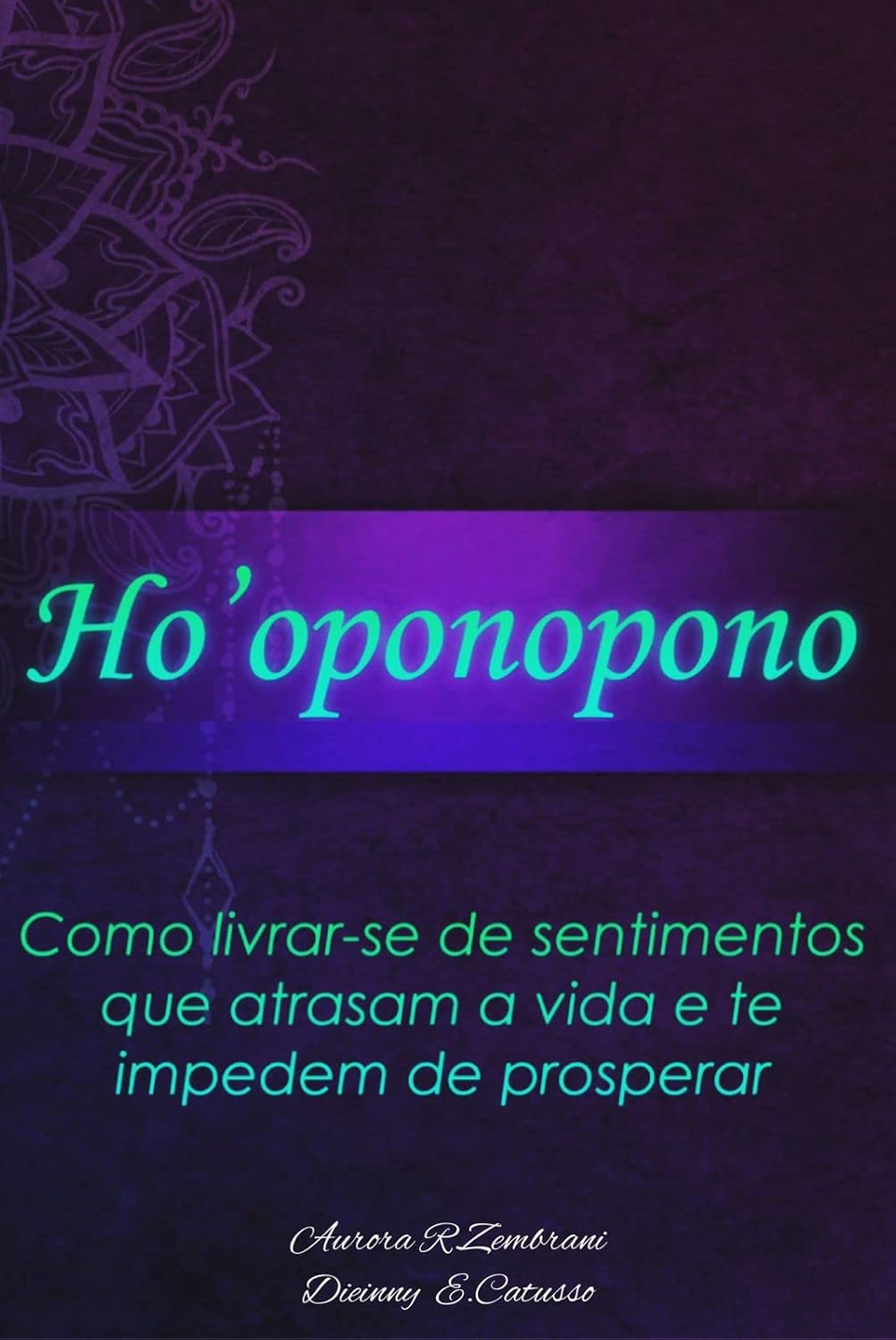 H'oponopono para mudar sua vida: Como livrar-se de sentimentos que atrasam sua vida e te impedem de prosperar baixar livro de graça