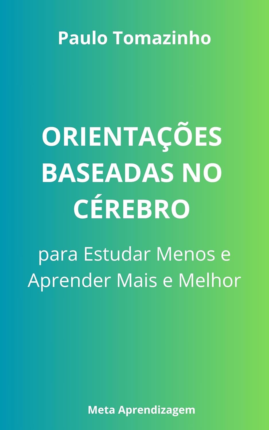 Orientações Baseadas no Cérebro para Estudar Menos e Aprender Mais e Melhor: Descubra o Método Científico para Estudar com Eficiência, Lembrar Mais e Reduzir a Ansiedade Antes das Provas! baixar o livro de graça