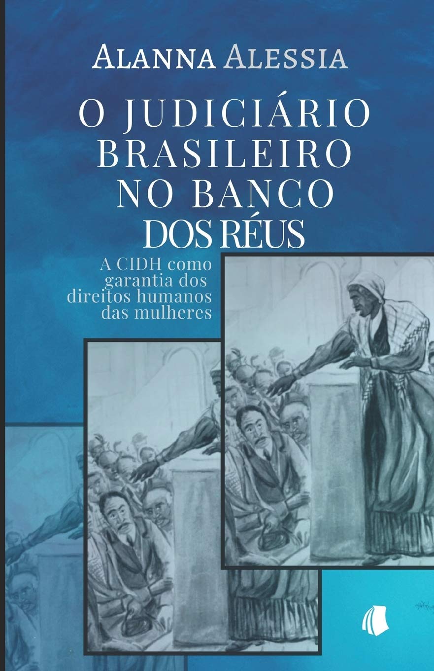 ler totalmente O Judiciário Brasileiro no Banco dos Réus: A CIDH como garantia dos direitos humanos das mulheres