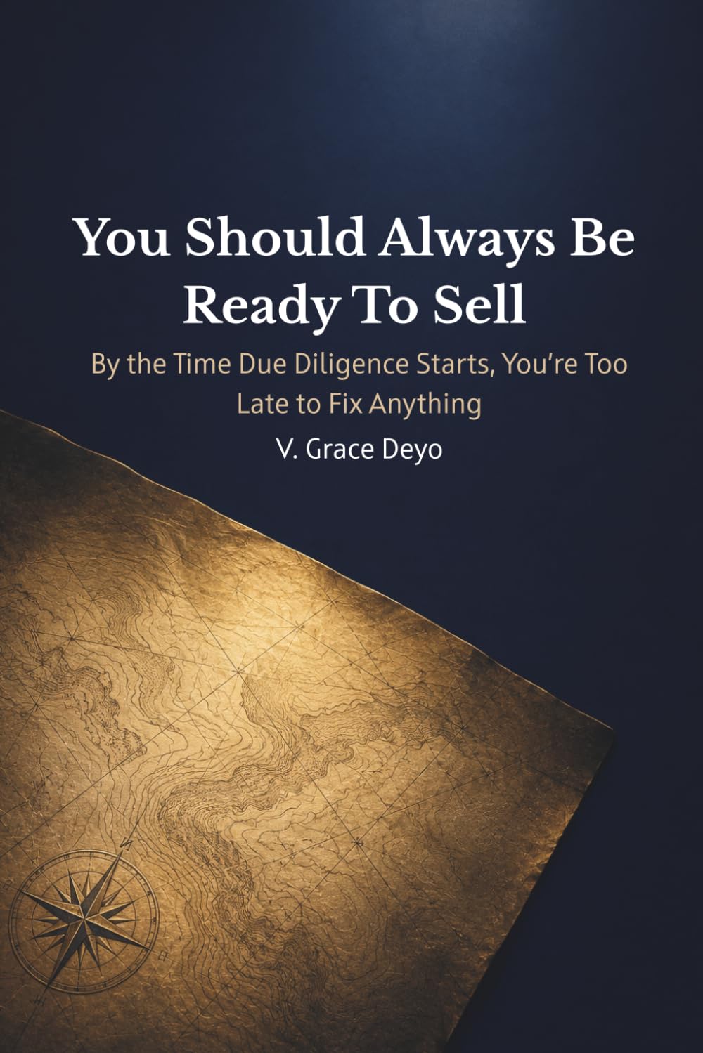 You Should Always Be Ready To Sell: By the Time Due Diligence Starts, You’re Too Late to Fix Anything baixar o livro de graça