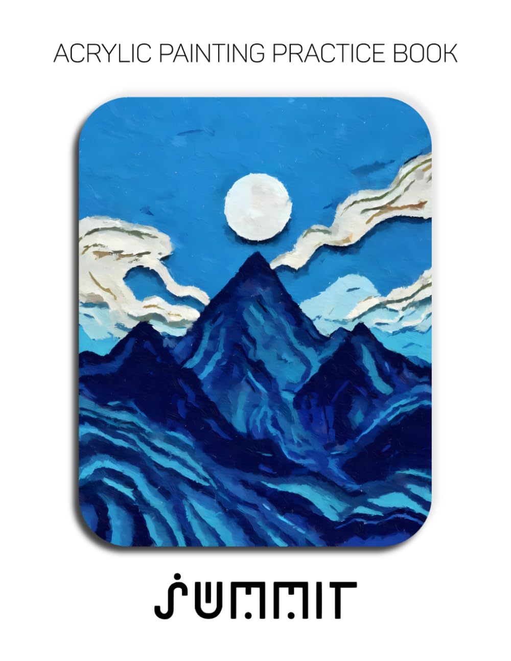 Acrylic Painting Practice Book - Summit: A Vibrant Practice Book of Mountain Landscapes baixar o livro de graça