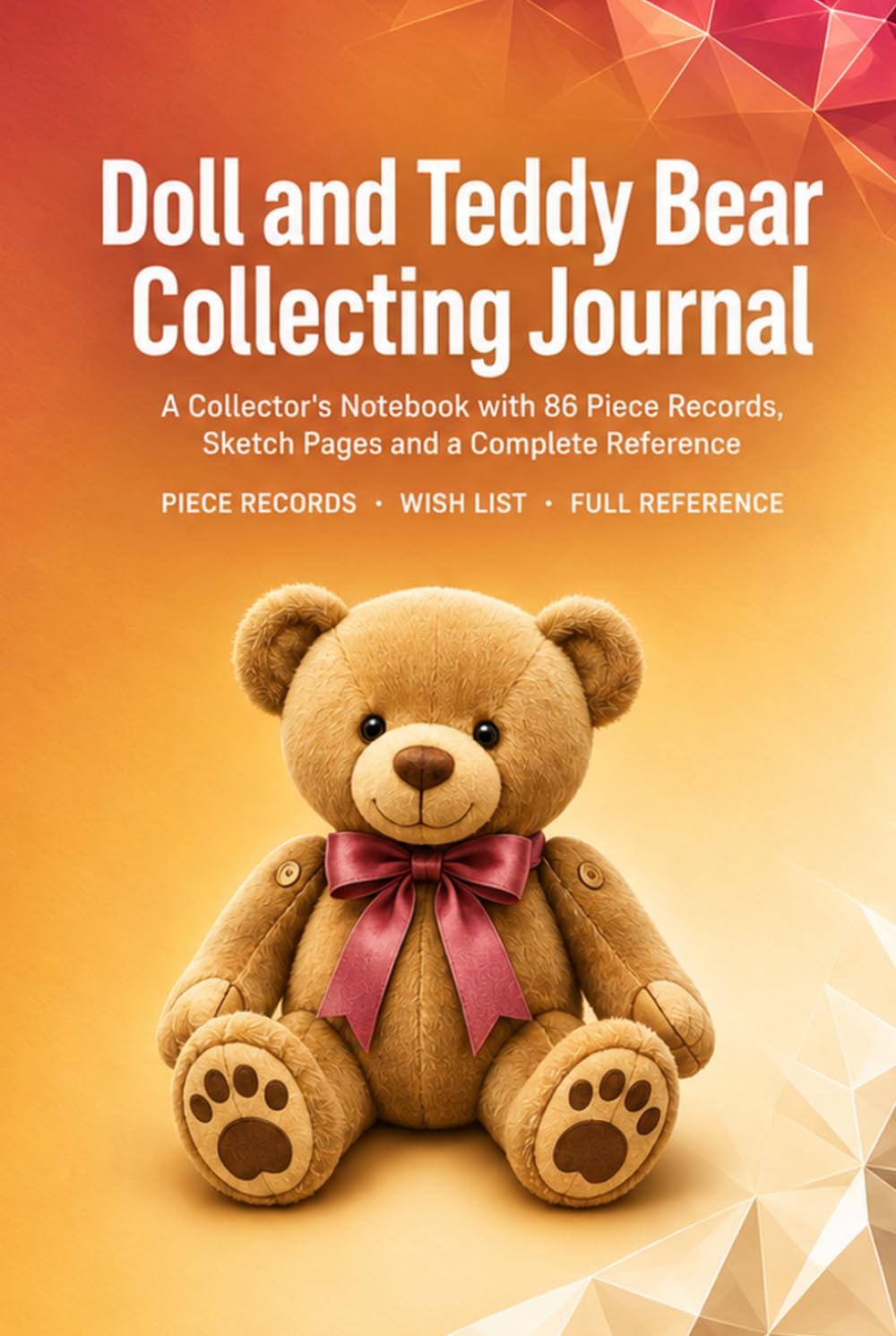 ler totalmente Doll and Teddy Bear Collecting Journal: A Collector's Notebook with 86 Piece Records, Sketch Pages, Wish List and Complete Reference | Hardcover