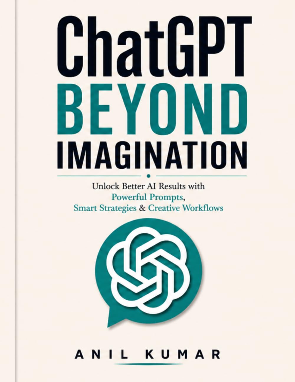 ChatGPT Beyond Imagination: Unlock Better AI Results with Powerful Prompts, Smart Strategies & Creative Workflows baixar livro de graça
