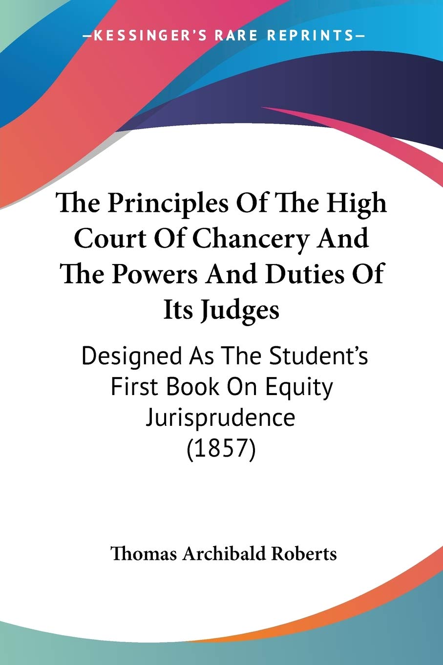 ler totalmente The Principles Of The High Court Of Chancery And The Powers And Duties Of Its Judges: Designed As The Student's First Book On Equity Jurisprudence (1857)