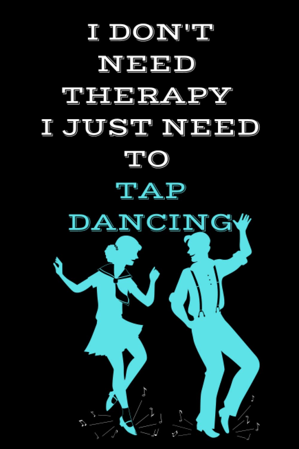 ler totalmente I don't need therapy I just need to Tap dancing: journal Tap Dance, Lined Notebook for Girls,Women,men,Tap Dancers..., ideal Gifts for Tap Dancer. 6"x9" 100 pages. (French Edition)
