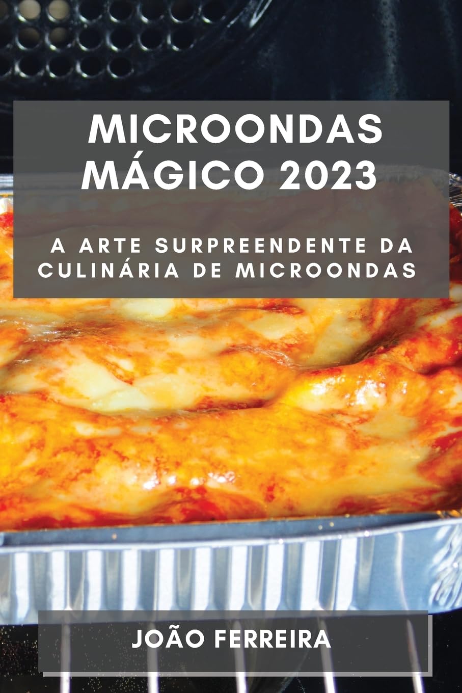 ler totalmente Microondas Mágico 2023: A Arte Surpreendente da Culinária de Microondas