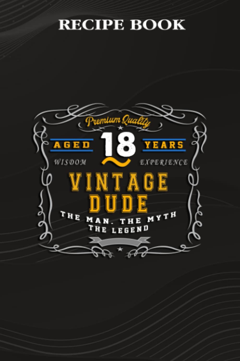 ler totalmente Recipe Book:Vintage Dude The Man Myth Legend 18 Yrs 18th Birthday: Gifts for Girls: A Beautiful & Modern Keepsake Recipe Notebook & Organizer to... Blank Recipe Book & Cookbook,Birthday Gifts