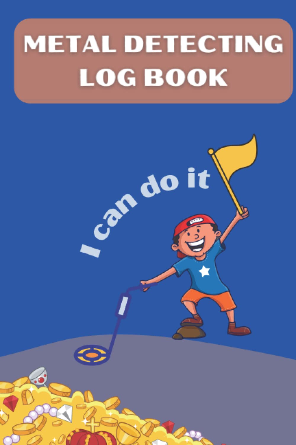 Metal Detecting Log Book for Kids: Boy discovering a metal and say I can do it: Metal Detecting journal to keep recording and sketching, 122Pages for... detectorists, relic hunters and earth diggers baixar livro de graça