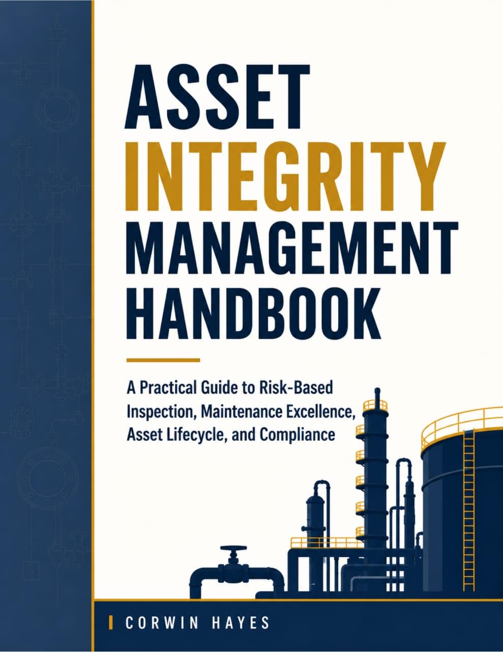 ler totalmente Asset Integrity Management Handbook: A Practical Guide to Risk-Based Inspection, Maintenance Excellence, Asset Lifecycle, and Compliance (English Edition)