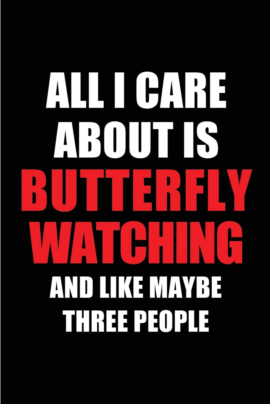 All I Care about Is Butterfly Watching and Like Maybe Three People: Blank Lined 6x9 Butterfly Watching Passion and Hobby Journal/Notebooks for... the Ones Who Eat, Sleep and Live It Forever. baixar o livro de graça
