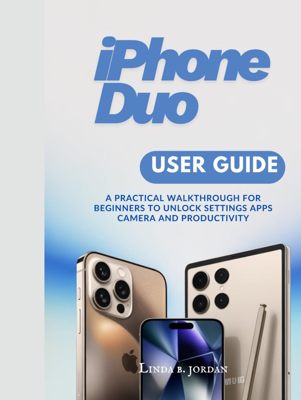 iPhone Duo User Guide: A Practical Walkthrough for Beginners to Unlock Settings Apps Camera and Productivity baixar o livro de graça