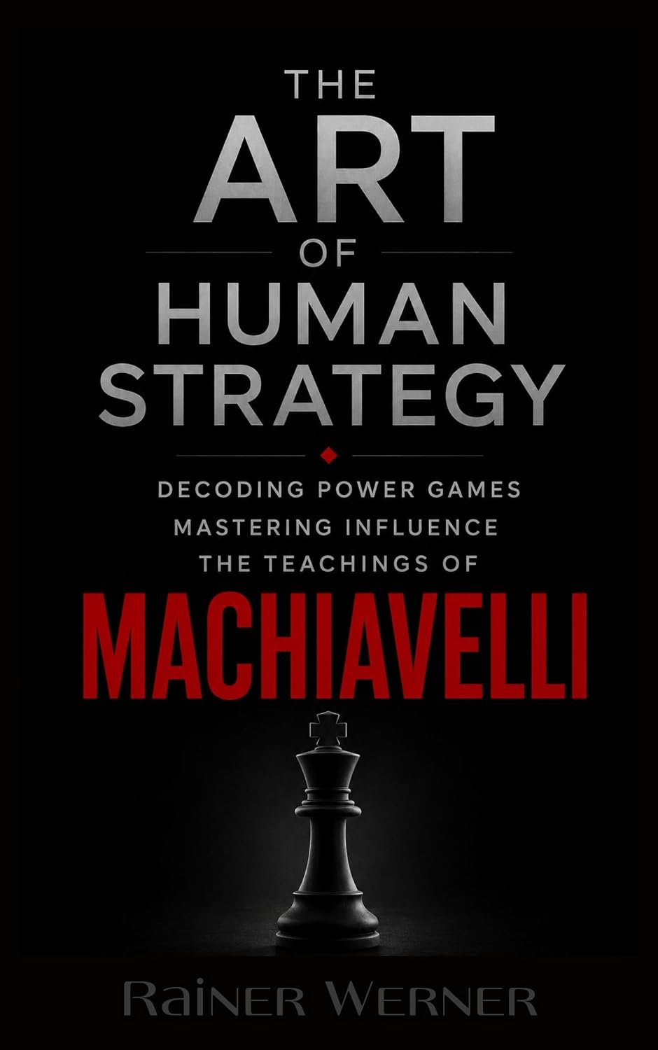 ler totalmente The Art of Human Strategy: Decoding Power Games, Mastering Influence – Machiavelli's Lessons (English Edition)