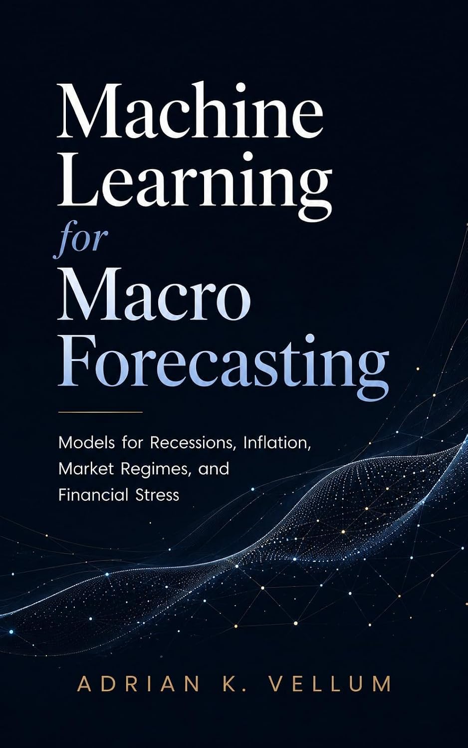 ler totalmente Machine Learning for Macro Forecasting: Models for Recessions, Inflation, Market Regimes, and Financial Stress (English Edition)