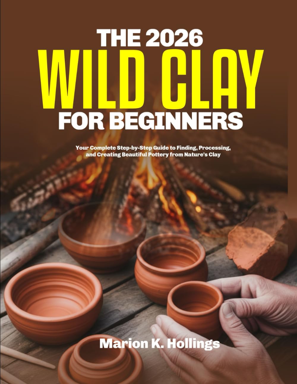 ler totalmente The 2026 Wild Clay for Beginners: Your Complete Step-by-Step Guide to Finding, Processing, and Creating Beautiful Pottery from Nature's Clay