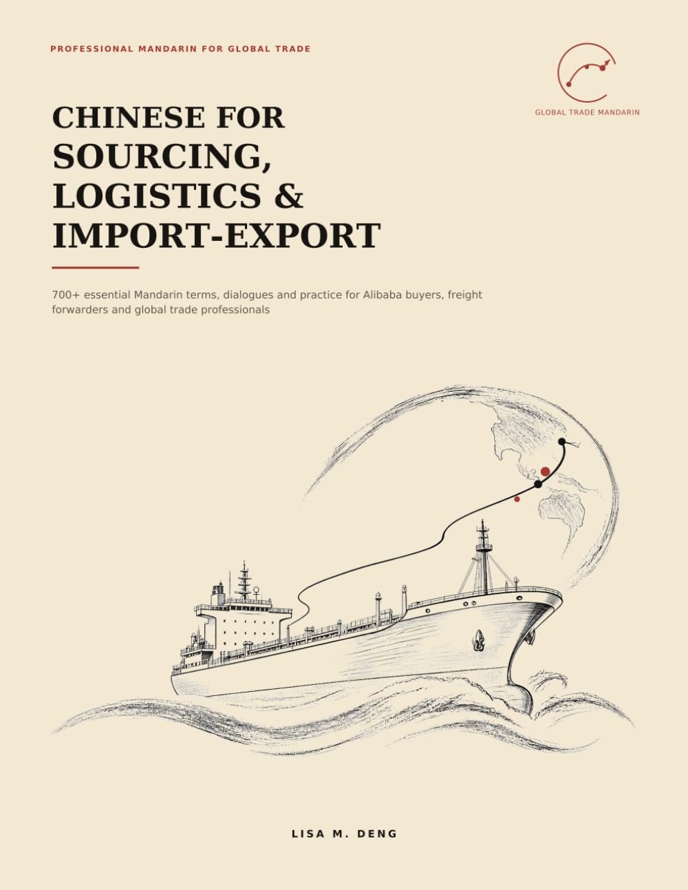 Chinese for Sourcing, Logistics & Import-Export: 700+ Essential Mandarin Terms, Dialogues and Practice for Alibaba Buyers, Freight Forwarders and Global Trade Professionals baixar o livro de graça