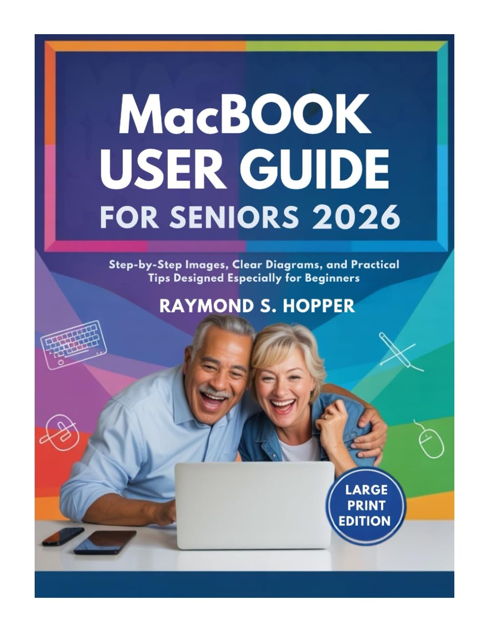 MACBOOK USER GUIDE FOR SENIORS: Step-by-Step Images, Clear Diagrams, and Practical Tips Designed Especially for Beginners baixar o livro de graça