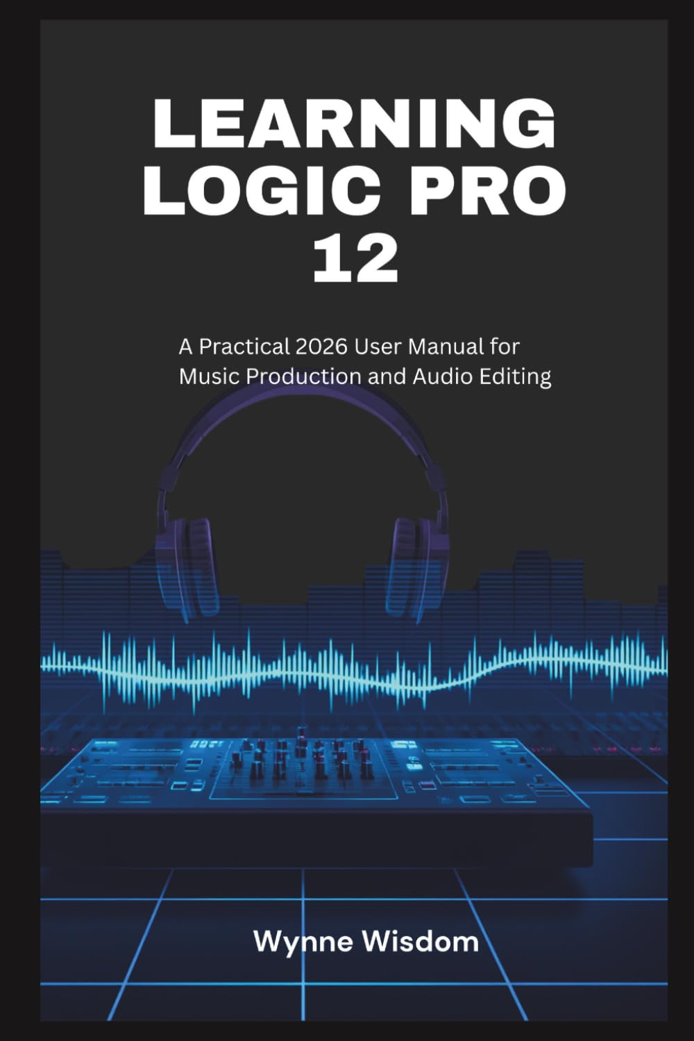 capítulo por capítulo baixar Learning Logic Pro 12: A Practical 2026 User Manual for Music Production and Audio Editing