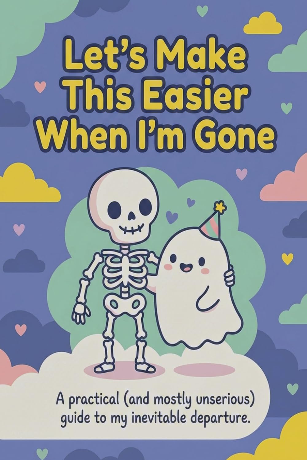 Let's Make This Easier When I'm Gone: Funny End of Life Planner: Cute Final Wishes Planning Guide for Your Loved Ones | Organize What to Do,... Info and Amusing Estate Planning Workbook baixar livro de graça