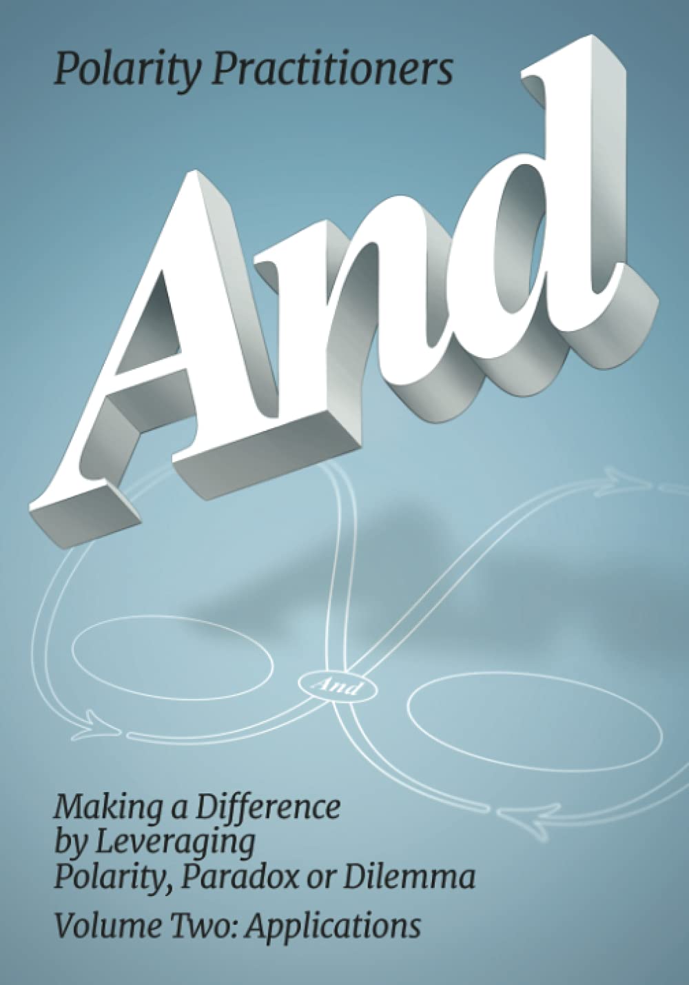 ler totalmente And: Volume 2: Volume 2: Making a Difference by Leveraging Polarity, Paradox or Dilemma: Making a Difference by Leveraging Polarity, Paradox, or Dilemma: Making a Difference by Leveraging: Making a