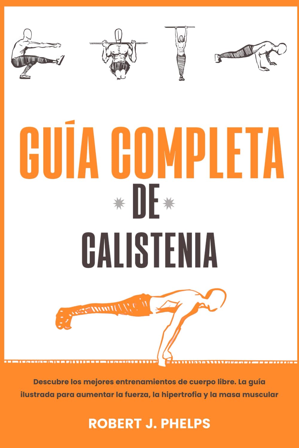 Guía completa de calistenia: descubre los mejores entrenamientos de cuerpo libre. La guía ilustrada para aumentar la fuerza, la hipertrofia y la masa muscular baixar livro de graça