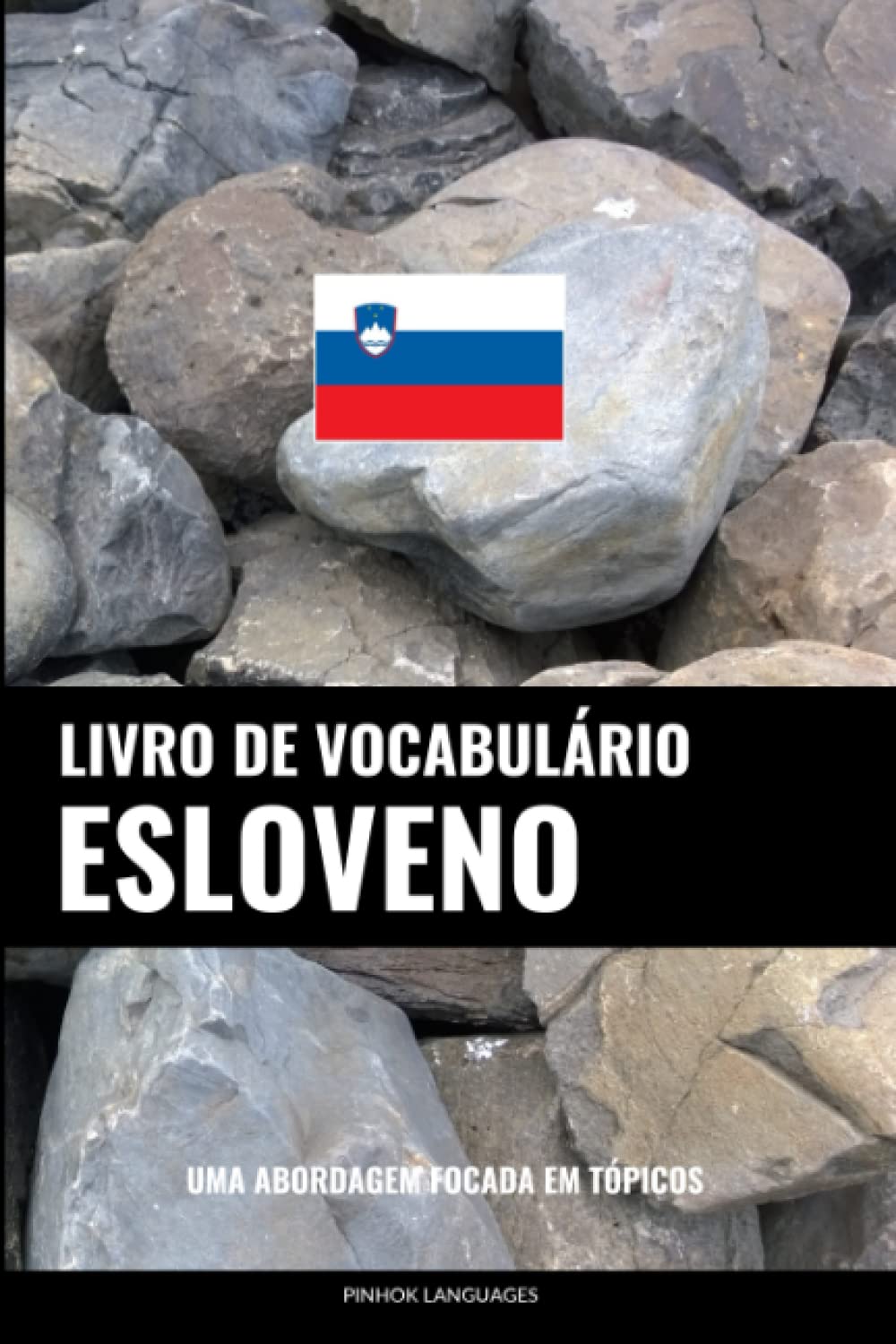 Livro de Vocabulário Esloveno: Uma Abordagem Focada Em Tópicos