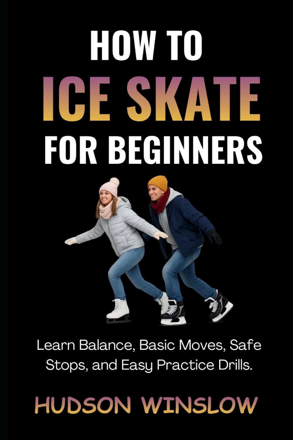 How to Ice Skate for Beginners: Learn Balance, Basic Moves, Safe Stops, and Easy Practice Drills baixar livro de graça