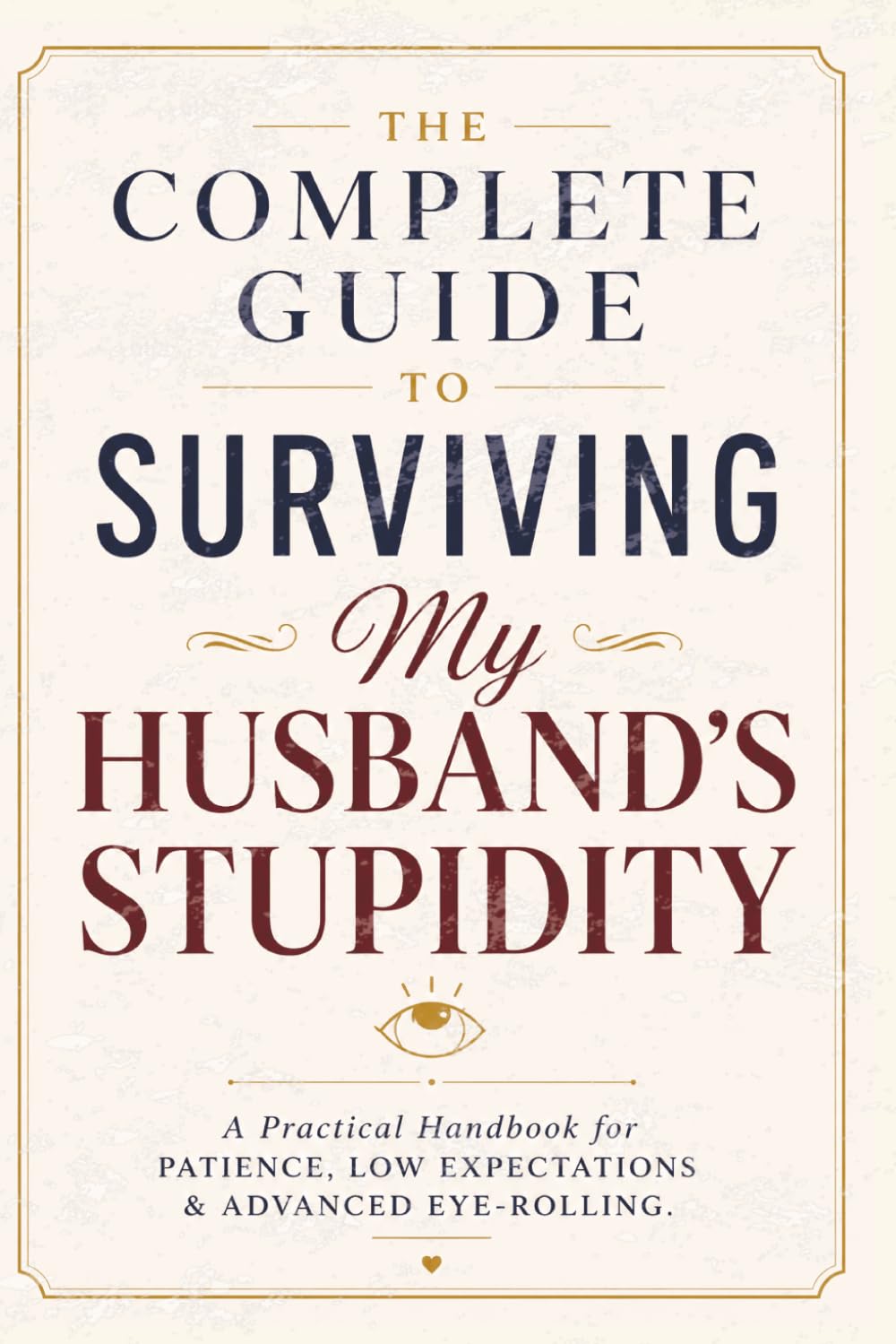 The Complete Guide to Surviving My Husband’s Stupidity: 120 Page Lined Funny Notebook | Perfect Gift For Adults, Wife and Mom baixar livro de graça