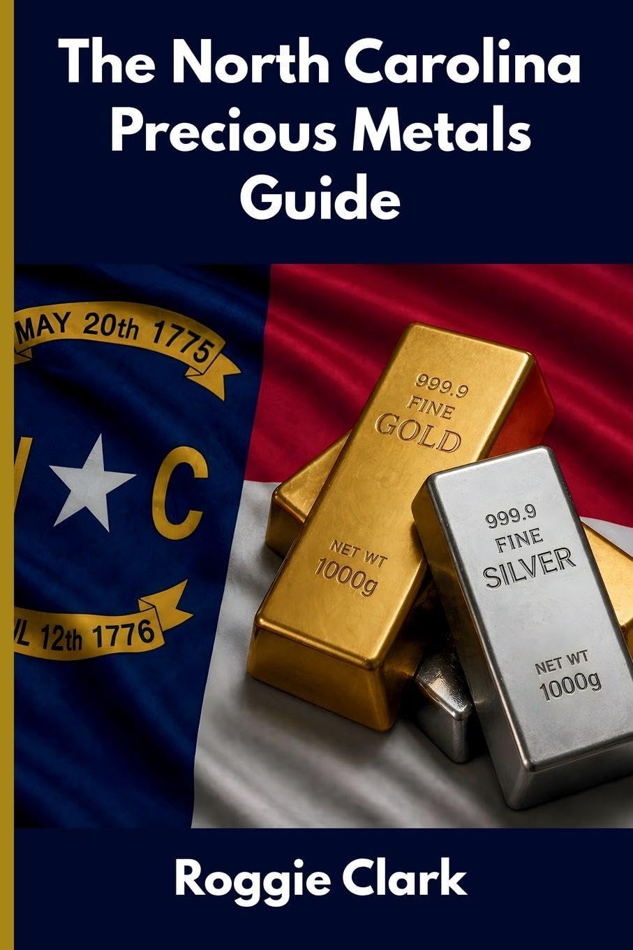 The North Carolina Precious Metals Guide: Gold and Silver Investing in North Carolina: How State Laws, Taxes, and Economic Conditions Affect Your Precious Metals Strategy baixar livro de graça