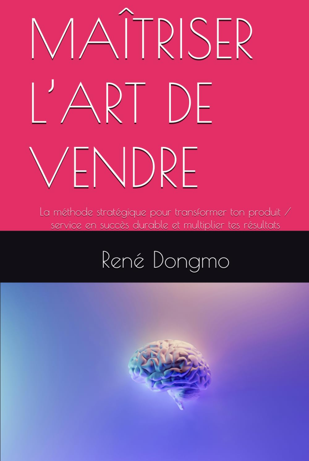 MAÎTRISER L’ART DE VENDRE: La méthode stratégique pour transformer ton produit / service en succès durable et multiplier tes résultats (French Edition) baixar livro de graça