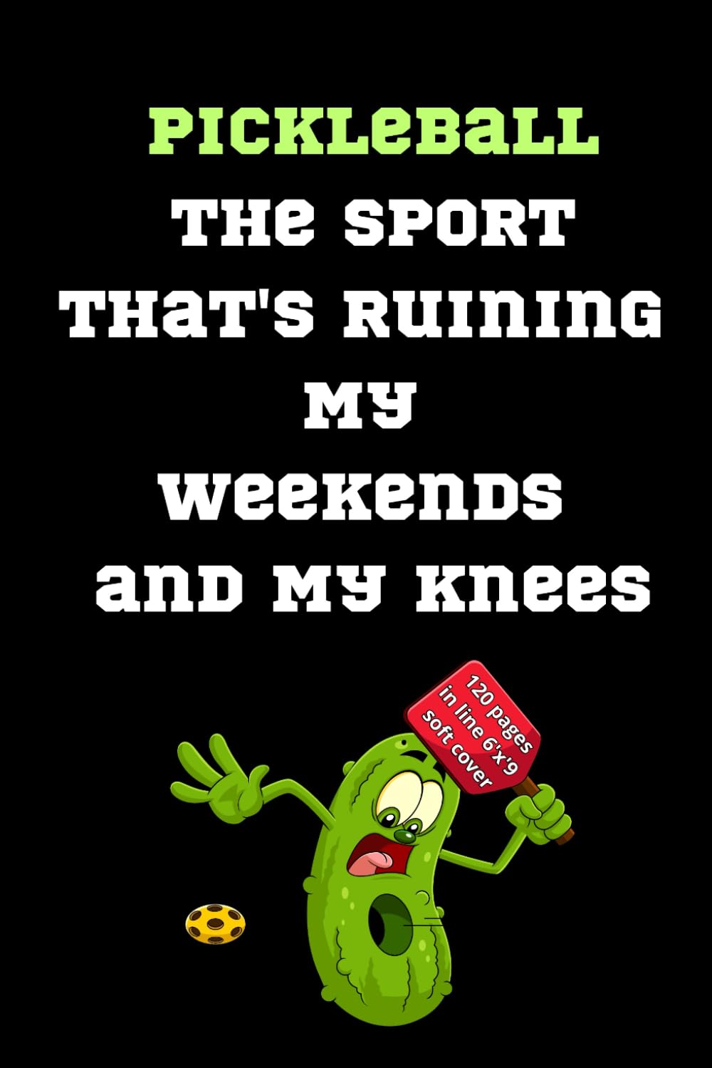 Pickleball The sport That's Ruining My Weekends and My Knees: Funny notebook for all lovers pickleball players | 120 white pages in lined | soft matte cover | 6'x'9 in baixar livro de graça