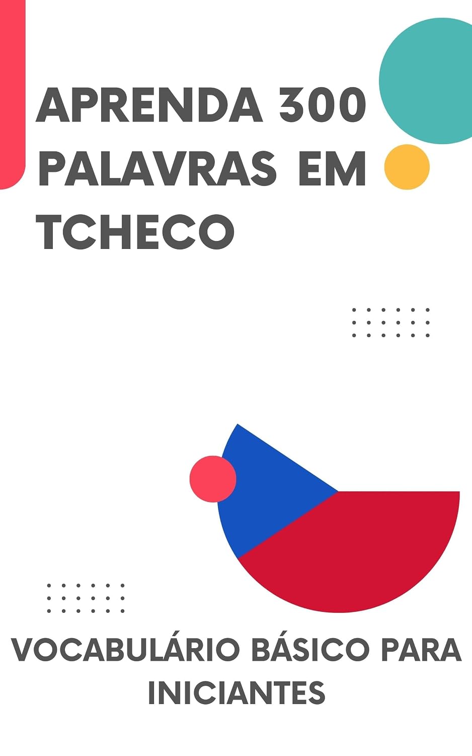 ler totalmente Aprenda 300 palavras em Tcheco: Vocabulário básico para iniciantes (Tcheco fácil Livro 1)