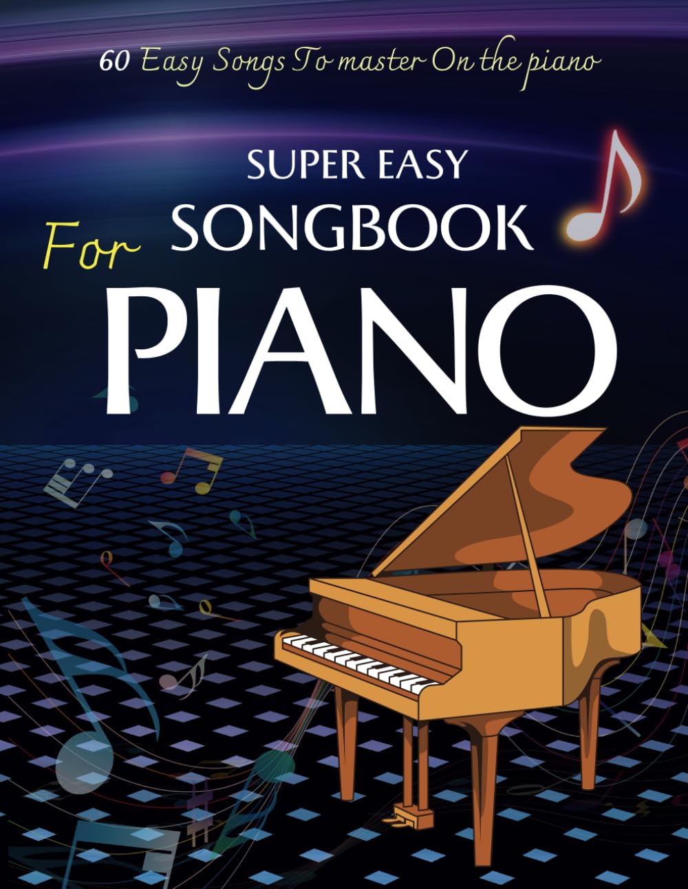 Super Easy Songbook For Piano: 60 Easy Songs To master On the piano