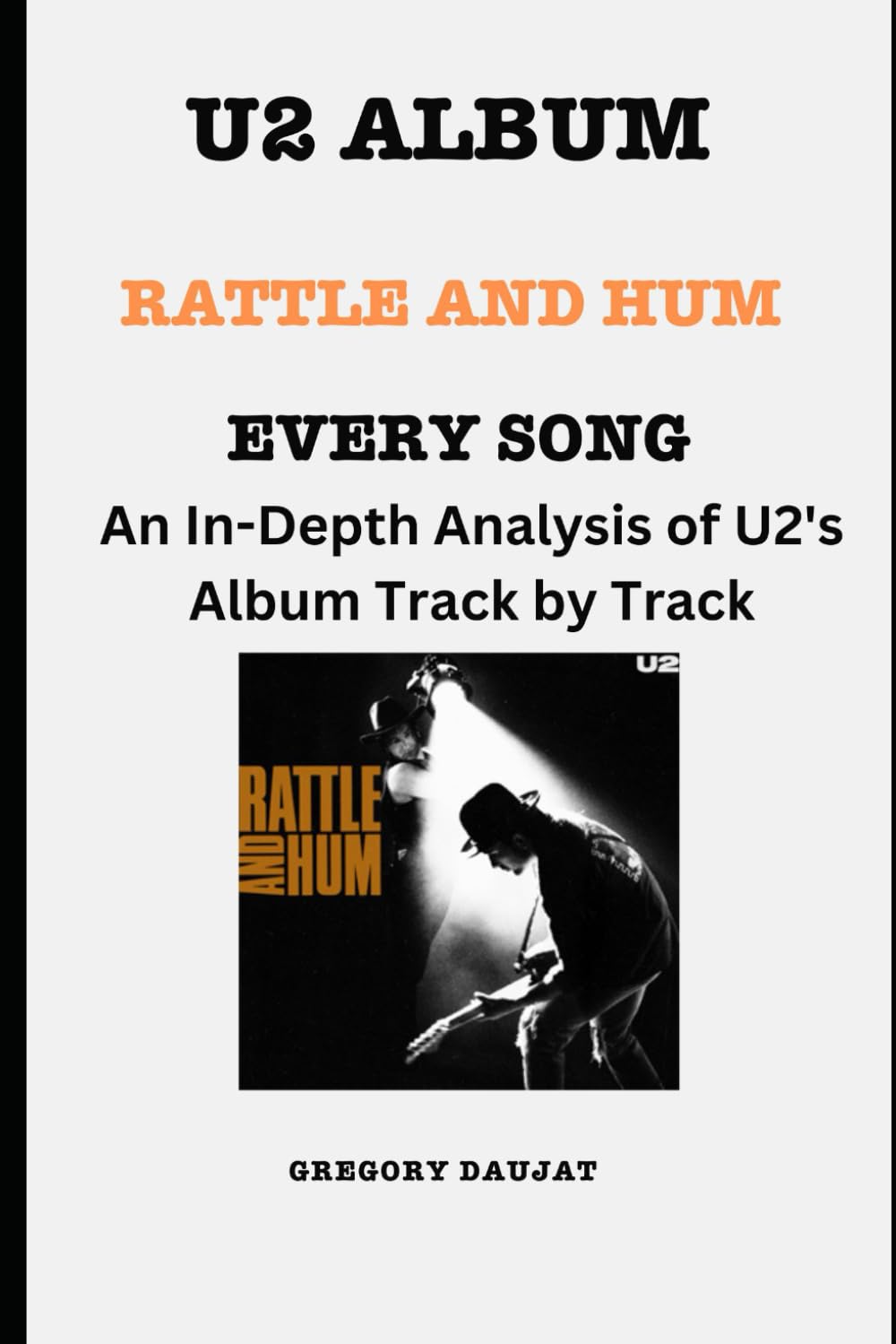 U2 Album - Rattle and Hum -Every Song- An In-Depth Analysis of U2's Album Track by Track baixar o livro de graça