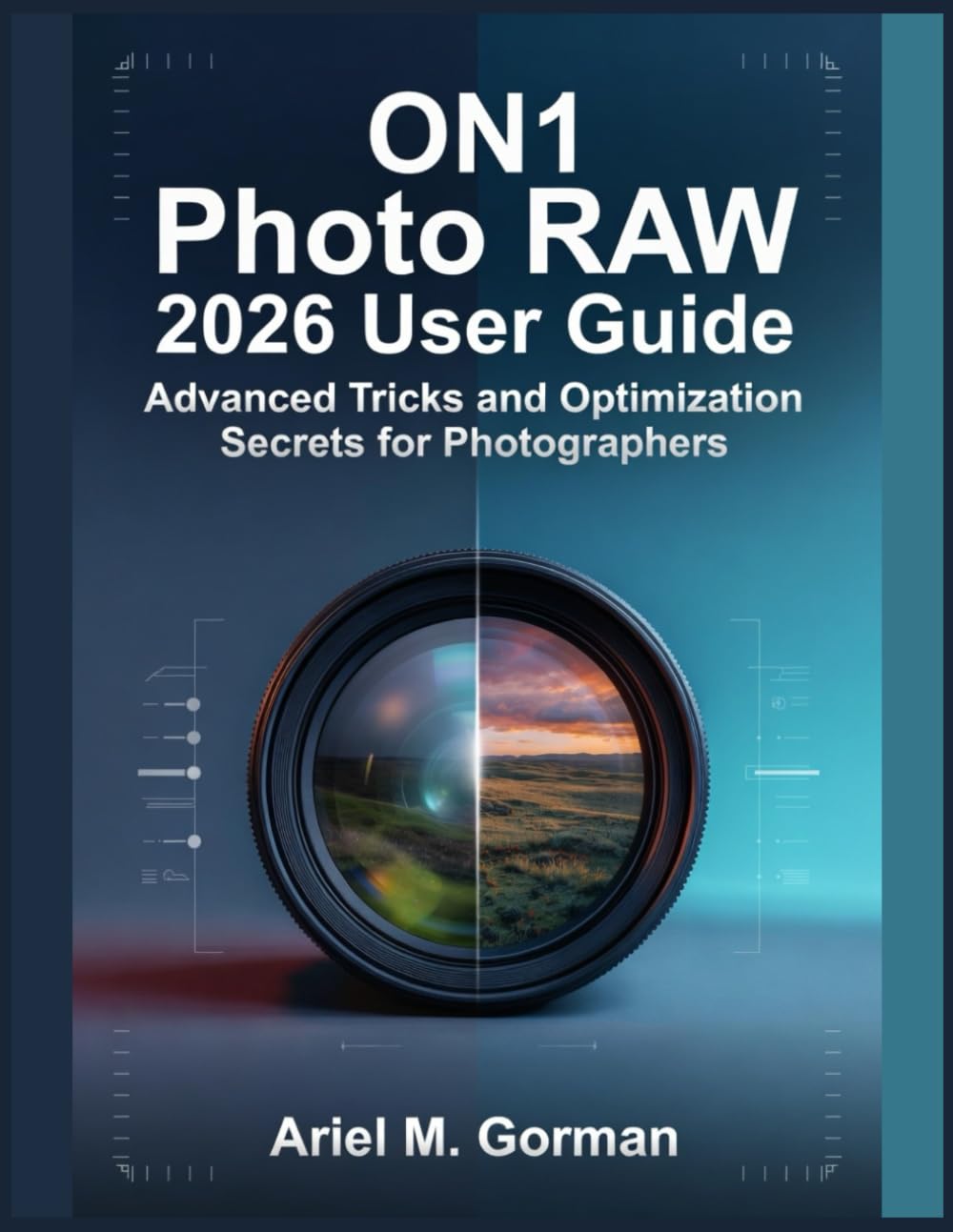 ler totalmente ON1 Photo RAW 2026 User Guide: Advanced Tricks and Optimization Secrets for Photographers