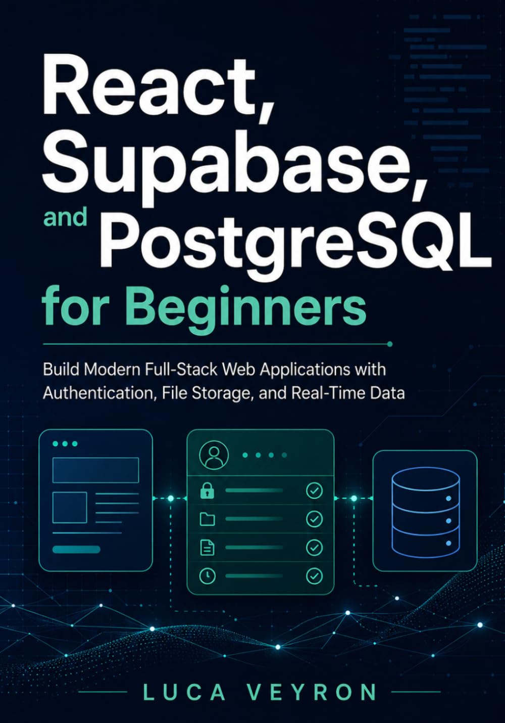 React, Supabase, and PostgreSQL for Beginners: Build Modern Full-Stack Web Applications with Authentication, File Storage, and Real-Time Data baixar o livro de graça