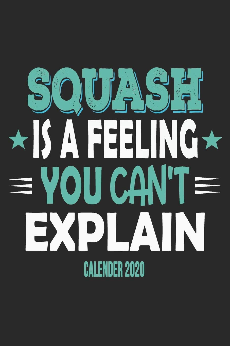 ler totalmente Squash Is A Feeling You Can't Explain Calender 2020: Funny Cool Squash Calender 2020 - Monthly & Weekly Planner - 6x9 - 128 Pages - Cute Gift For Squash Players, Fans, Enthusiasts, Coaches, Lovers