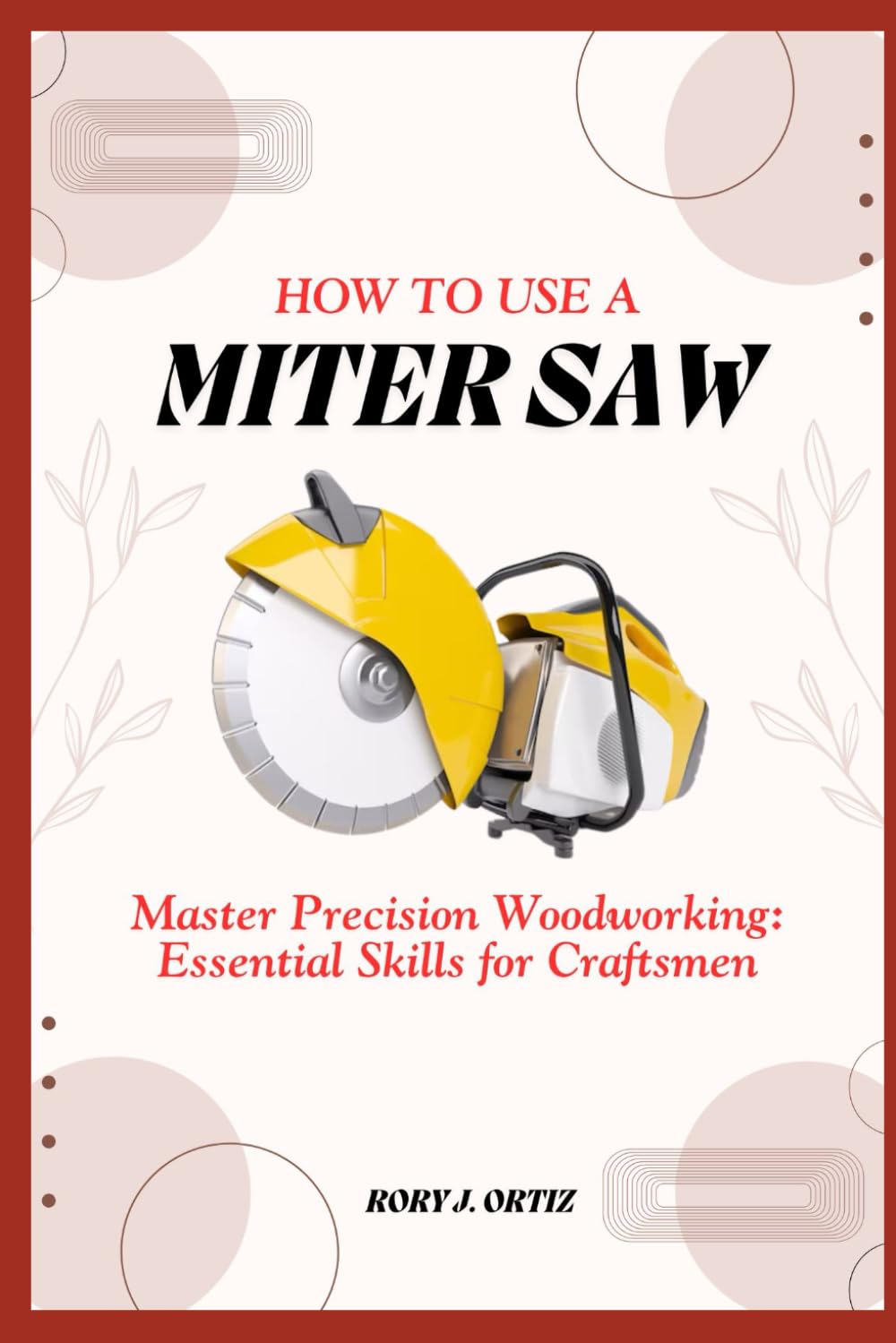 HOW TO USE A MITER SAW: Master Precision Woodworking: Essential Skills for Craftsmen baixar o livro de graça