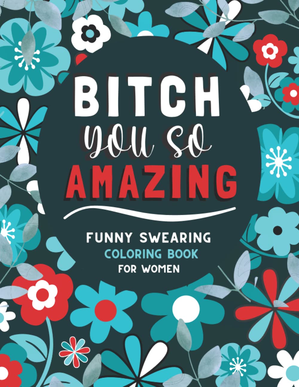 ler totalmente Bitch You So Amazing: Funny Swearing Coloring Book for Women | Positive Affirmations & Wreath-Like Mandala Designs | Humorous Bitch Phrases for Relaxation