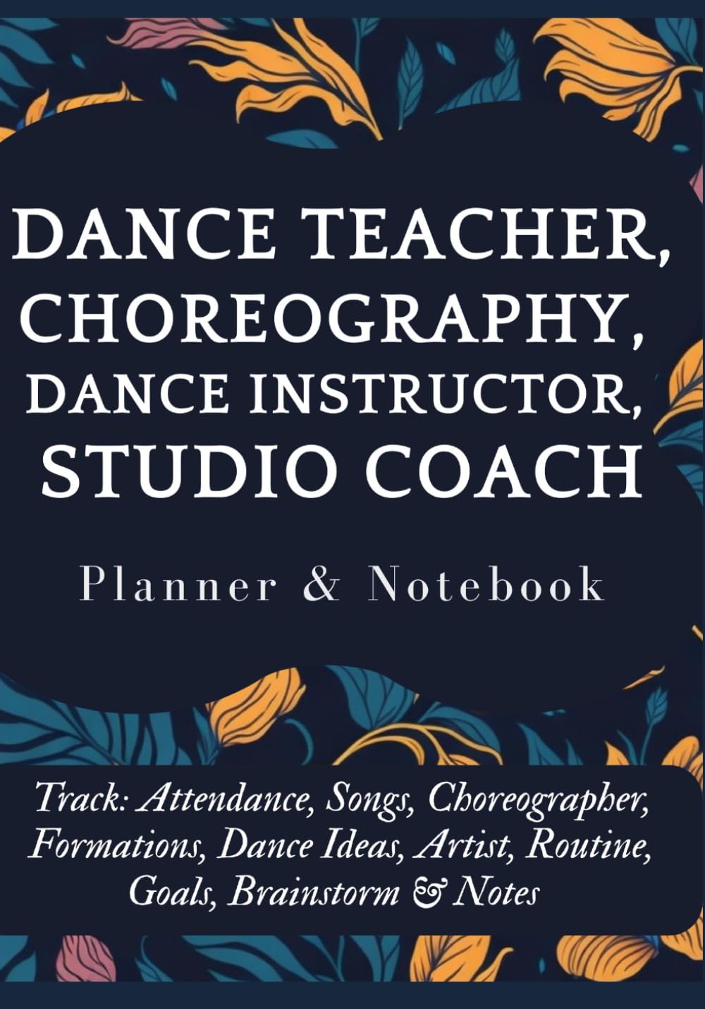 ler totalmente Dance Teacher, Choreography, Dance Instructor & Studio Coach Undated Planner & Notebook All In One (Paperback): Track: Attendance, Songs,... Artist, Routine, Goals, Brainstorm & Notes