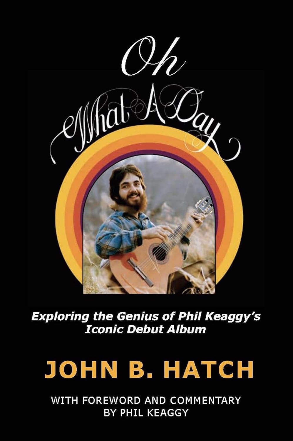 Oh What A Day!: Exploring the Genius of Phil Keaggy's Iconic Debut Album (English Edition)