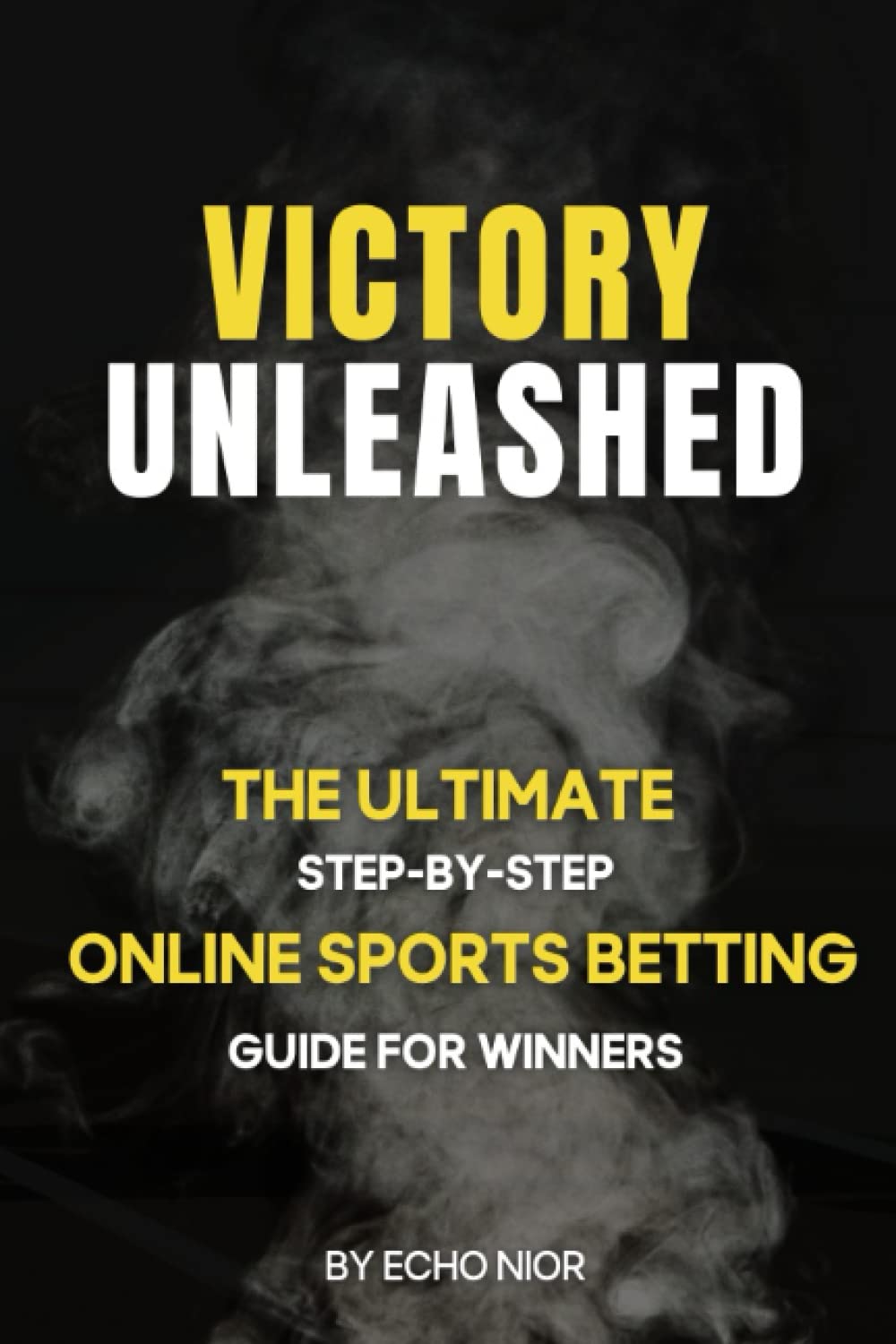 Victory Unleased: The Ultimate Step by Step Online Sports Betting Guide For Winners: Victory Unleashed: Online Sports Betting Guide baixar livro de graça
