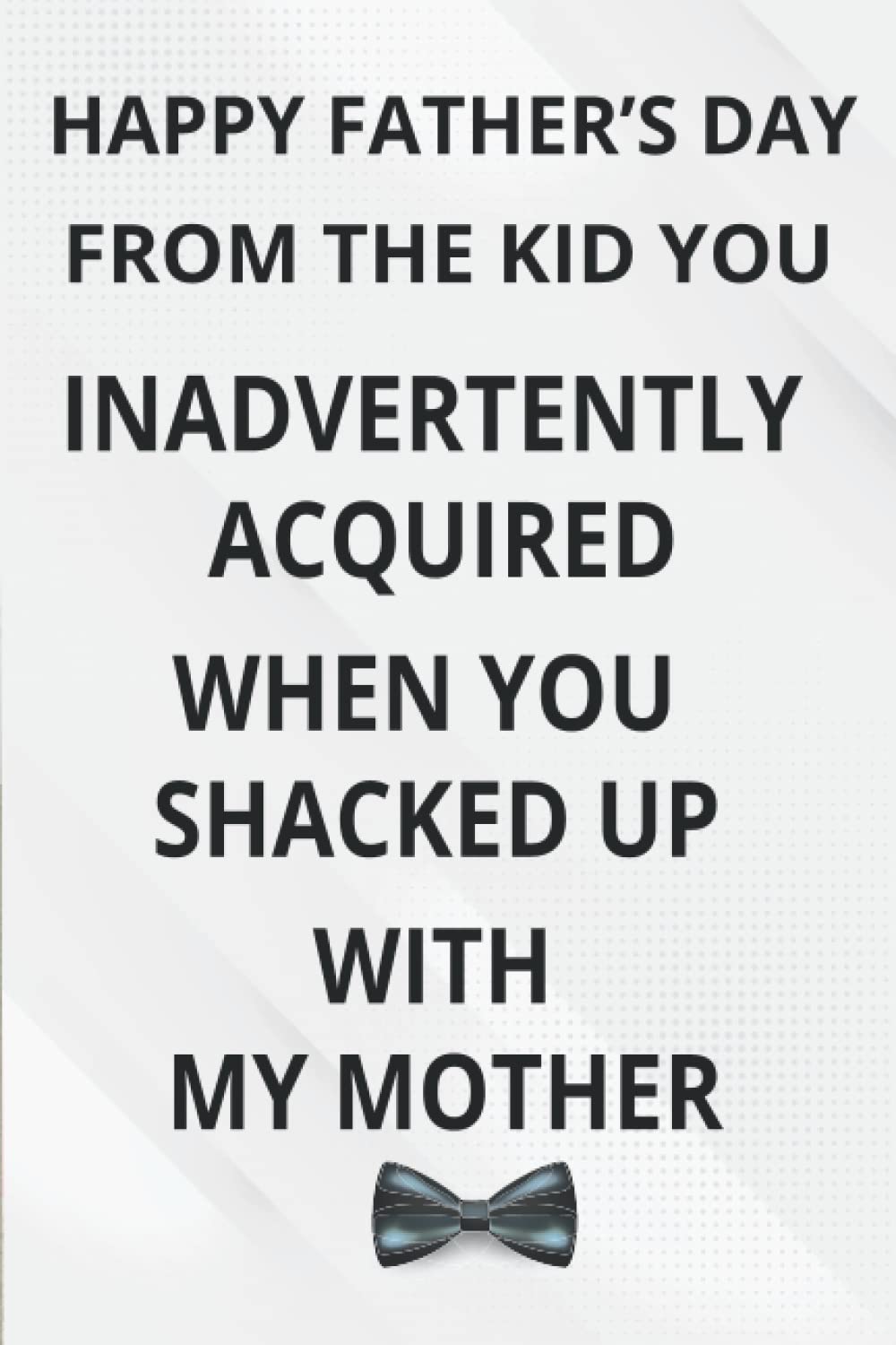 ler totalmente fathers day gifts from Son: Happy Fathers Day From The Kid You Inadvertently Acquired When You Shacked Up With My Mother: Funny Personalized Notebook... - Appreciation Gift From Daughter & Son