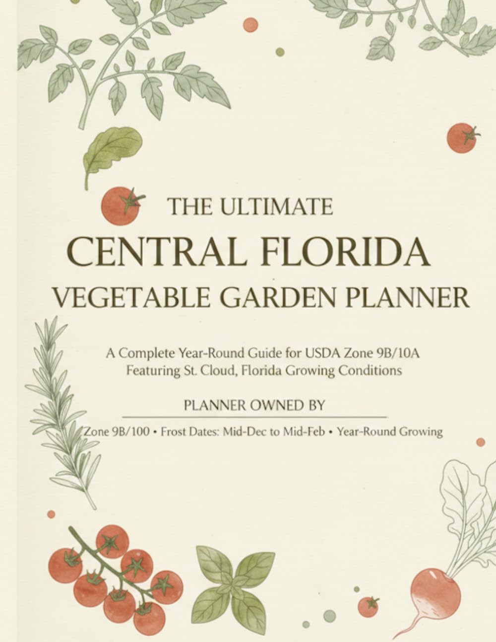 The Ultimate Vegetable Garden Planner: A Complete Year-Round Guide for USDA Zone 9B/10A baixar o livro de graça