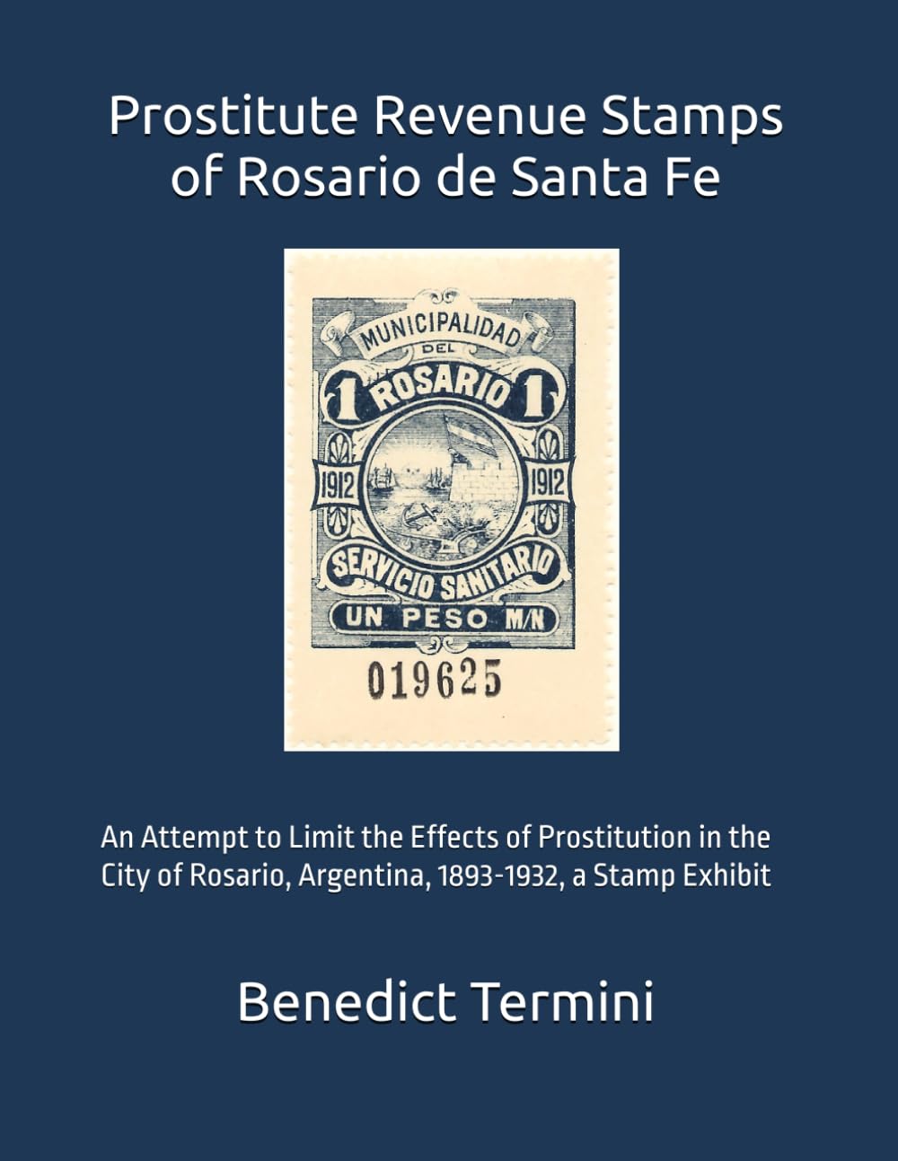 ler totalmente Prostitute Revenue Stamps of Rosario de Santa Fe: An Attempt to Limit the Effects of Prostitution in the City of Rosario, Argentina, 1893-1932, a Stamp Exhibit