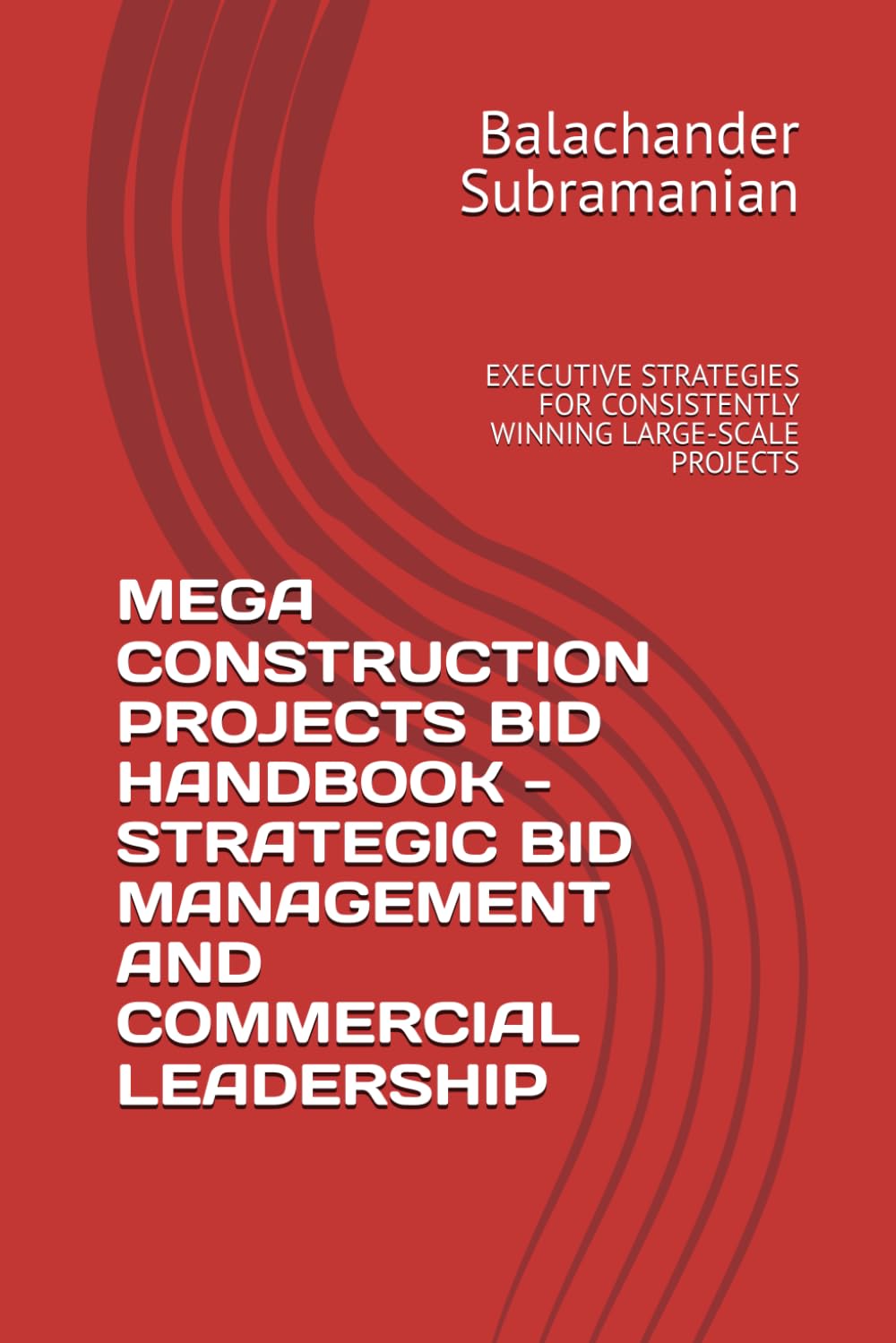 Mega Construction Projects Bid Handbook - Strategic Bid Management and Commercial Leadership: Executive Strategies for Consistently Winning Large-Scale Projects baixar o livro de graça