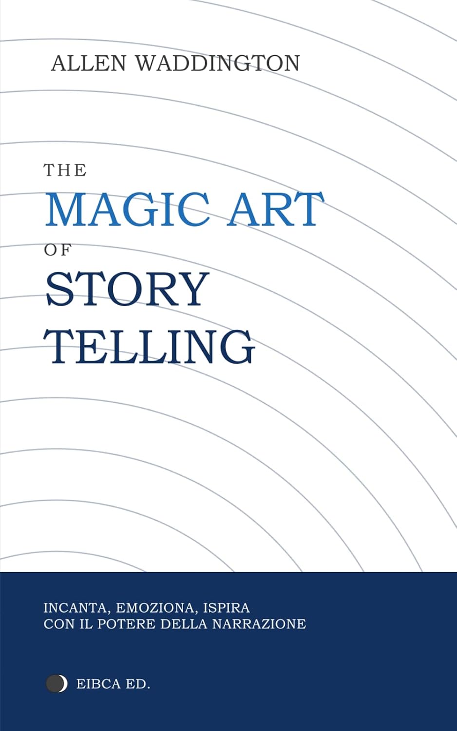 THE MAGIC ART OF STORY TELLING: INCANTARE, EMOZIONARE, ISPIRARE CON IL POTERE DELLA NARRAZIONE (Italian Edition) baixar o livro de graça